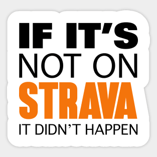 If it's not on strava it didn't happen Sticker